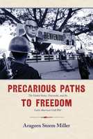 Precarious Paths to Freedom: The United States, Venezuela, and the Latin American Cold War 0826356877 Book Cover