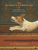 The Animal's Companion: People & Their Pets, a 26,000-Year Love Story 0316466212 Book Cover