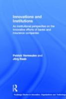 Innovations and Institutions: An Institutional Perspective on the Innovative Efforts of Banks and Insurance Companies (Routledge Studies in Innovation, ... in Innovation, Organizations and Technology) 0415390737 Book Cover