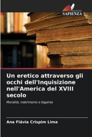 Un eretico attraverso gli occhi dell'Inquisizione nell'America del XVIII secolo 620725841X Book Cover