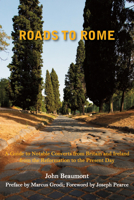 Roads to Rome: A Guide to Notable Converts from Britain and Ireland from the Reformation to the Present Day 1587317206 Book Cover