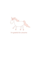 I'm Grateful For Unicorns: My Funny Gratitude Book 1693689669 Book Cover