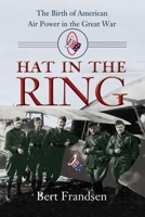 Hat in the Ring: The Birth of American Air Power in the Great War 158834150X Book Cover