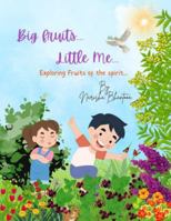 Big Fruits...Little Me...: Exploring Fruits Of The Spirit 1068402520 Book Cover