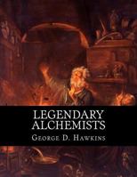 Legendary Alchemists: Blurring the Line Between Science and Magic 1518670741 Book Cover