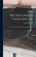 The Microtomist's Vade-Mecum: A Handbook of the Methods of Microscopic Anatomy (Classic Reprint) 1015959997 Book Cover