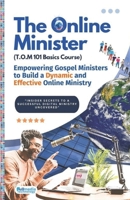 The Online Minister: A Complete Blueprint for Building, Growing, & Monetizing a Powerful Online Ministry: The Step-by-Step Guide Every Pastor Needs to Preach, Influence, and Impact the World Digitally B0G4HFK7JM Book Cover