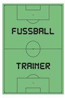 Fussball Trainer: Das ultimative Trainerheft mit Spielfeld und Notizfelder auf jeder Doppelseite. 120 Seiten 1076164013 Book Cover