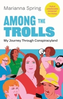 Among the Trolls: My Journey Through Conspiracyland 1838955232 Book Cover