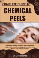 COMPLETE GUIDE TO CHEMICAL PEELS: Step-By-Step Guide To Skin Renewal, Exfoliation Methods, Safe Application Practices, Aftercare Strategies, And Professional Tips For Restoring Radiance Naturally B0FRKHJR7N Book Cover