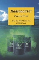 Radioactive! (Save the World Series) B0DX1TPFWW Book Cover