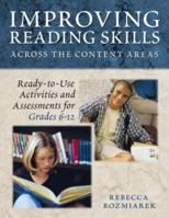 Improving Reading Skills Across the Content Areas: Ready-to-Use Activities and Assessments for Grades 6-12 1412904609 Book Cover