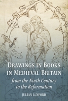 Drawings in Books in Medieval Britain from the Ninth Century to the Reformation 1837653437 Book Cover