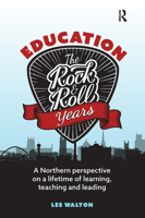 Education: The Rock and Roll Years: A northern perspective on a lifetime of learning, teaching and leading 1914171322 Book Cover