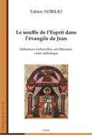 Le souffle de l'Esprit dans l'évangile de Jean: Influences culturelles, art littéraire, visée initiatique (Divin Et Sacré) (French Edition) 2875259660 Book Cover