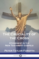 The Cruciality of the Cross: Atonement in the New Testament Gospels 1789876508 Book Cover