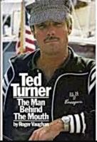 Ted Turner: The Man Behind the Mouth 0393032280 Book Cover