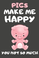 Pigs Make Me Happy You Not So Much: Pig Gifts For Pig Lovers Blank Lined Notebooks, Journals, Planners and Diaries to Write In 1673958494 Book Cover