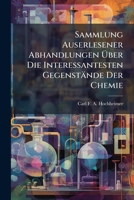 Sammlung Auserlesener Abhandlungen Über Die Interessantesten Gegenstände Der Chemie... 1277572380 Book Cover