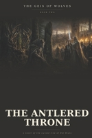 The Antlered Throne (The Geis of Wolves) B0H412RP1P Book Cover
