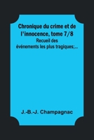 Chronique du crime et de l'innocence, tome 7/8; Recueil des événements les plus tragiques;... 9357395210 Book Cover