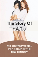 The Story Of t.A.T.u: The Controversial Pop Group Of The New Century: Controversial Pop Singers B09CGHRYPF Book Cover