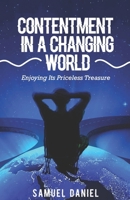 CONTENTMENT IN A CHANGING WORLD: Enjoying Its Priceless Treasures B0CPBDGDVT Book Cover