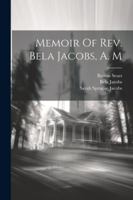 Memoir Of Rev. Bela Jacobs, A. M 1022586394 Book Cover