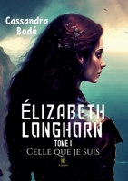 Élizabeth Longhorn: Tome I Celle que je suis B0BTV2KQ2R Book Cover