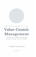 Principles of Value-Centric Management: A framework for managing & leading people from a value-centric POV 130471392X Book Cover