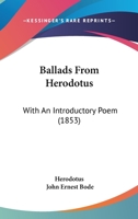 Ballads From Herodotus: With an Introductory Poem 1241230625 Book Cover