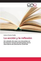 La acción y la reflexión: Un estudio de caso con docentes en formación inicial (practicantes) de la Secretaría de Educación Distrital 6202100702 Book Cover