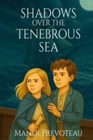 Shadows Over the Tenebrous Sea B0FLDPRQ7V Book Cover
