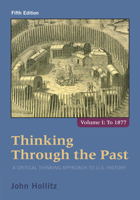 Thinking Through the Past: A Critical Thinking Approach to U.S. History, Volume 1 1285427432 Book Cover