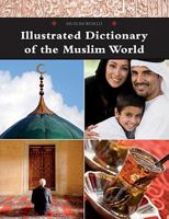 Illustrated Dictionary of the Muslim World 0761479295 Book Cover