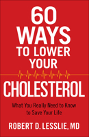 60 Ways to Lower Your Cholesterol: What You Really Need to Know to Save Your Life 0736963251 Book Cover