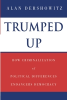 Trumped Up: How Criminalization of Political Differences Endangers Democracy 1974617890 Book Cover