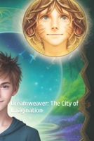 Dreamweaver: The City of Imagination: A Meeting of Dream and Dreamer B0C9KMB6FF Book Cover