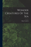 Wonder Creatures Of The Sea 1014363446 Book Cover
