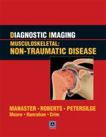 Diagnostic Imaging: Musculoskeletal Non-Traumatic Disease: Diagnostic Imaging: Musculoskeletal Non-Traumatic Disease E-Book 193188479X Book Cover