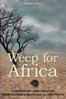 Weep for Africa: A Rhodesian Light Infantry Paratrooper's Farewell to Innocence 1909982334 Book Cover