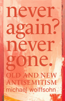 Never Again? Never Gone!: Old and New Anti-Semitism 1587315718 Book Cover