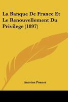 La Banque De France Et Le Renouvellement Du Privilege (1897) 114839186X Book Cover