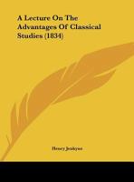 A Lecture On The Advantages Of Classical Studies 137704646X Book Cover