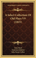 A Select Collection of Old English Plays, Volume 9 1170252702 Book Cover