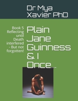 Plain Jane Guinness & I Once...: Book 5 Reflecting until Death interfered - But not forgotten! B086PNWN7L Book Cover