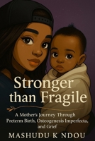 Stronger Than Fragile: A mother's Journey Through Preterm Birth, Osteogeneses Imperfecta and Grief B0F4B33WJG Book Cover