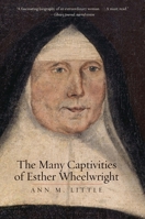 The Many Captivities of Esther Wheelwright (The Lewis Walpole Series in Eighteenth-Century Culture and History) 0300218214 Book Cover