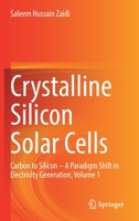 Crystalline Silicon Solar Cells: Carbon to Silicon ― A Paradigm Shift in Electricity Generation, Volume 1 3030733815 Book Cover