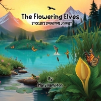 The Flowering Elves : Stickler's Springtime Journey 1970894172 Book Cover